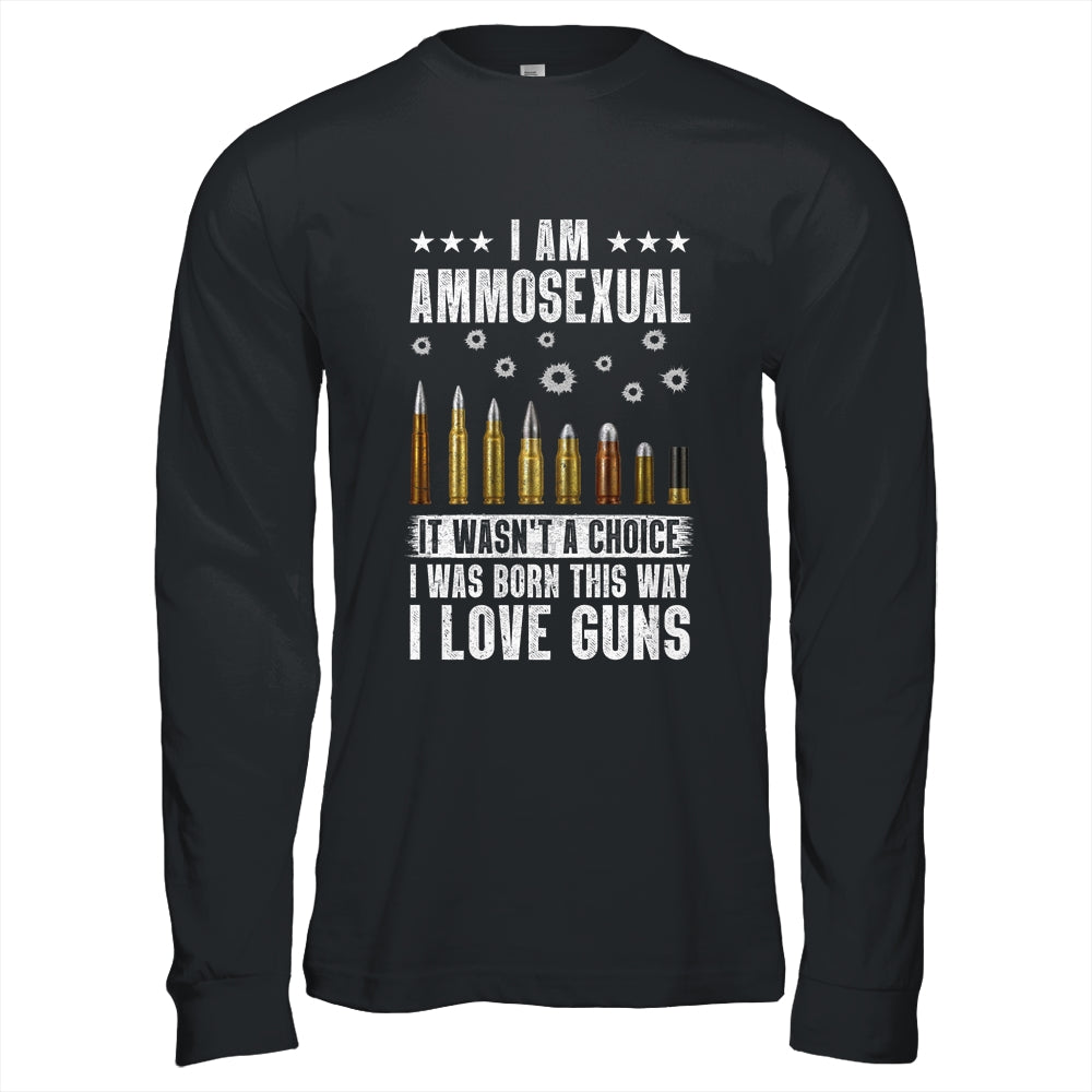 Im Ammosexual It Wasnt Born This Way I Love Guns T-Shirt & Hoodie | Teecentury.com