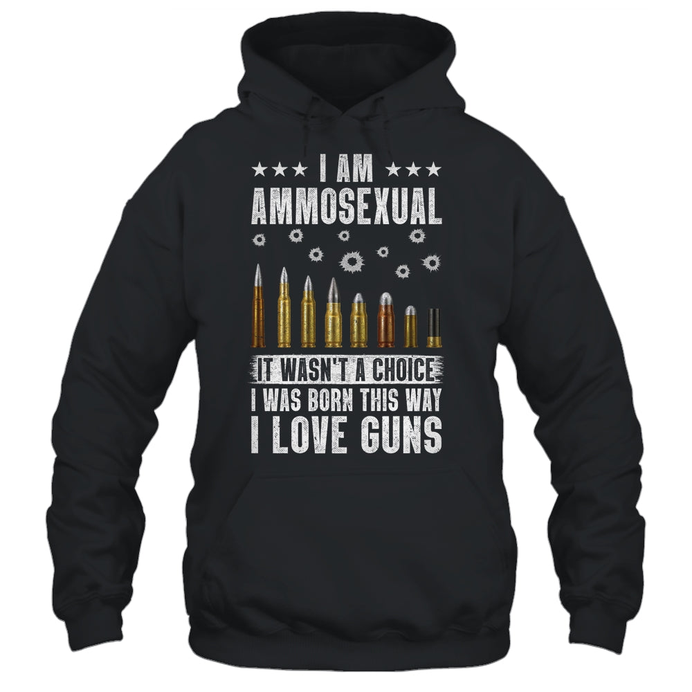 Im Ammosexual It Wasnt Born This Way I Love Guns T-Shirt & Hoodie | Teecentury.com