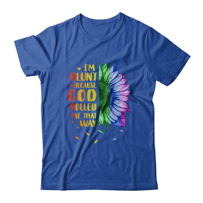 Im Blunt Because God Rolled Me That Way Sunflower LGBT T-Shirt & Tank Top | Teecentury.com