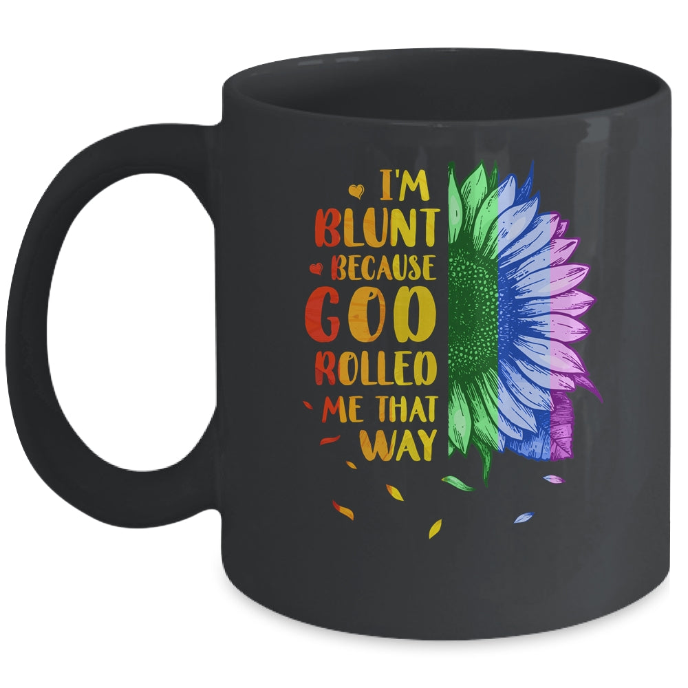 Im Blunt Because God Rolled Me That Way Sunflower LGBT Mug Coffee Mug | Teecentury.com