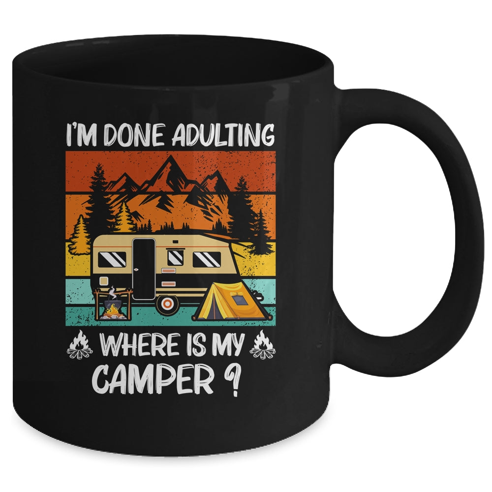 Im Done Adulting Where Is My Camper Campgrounds Camping Mug Coffee Mug | Teecentury.com