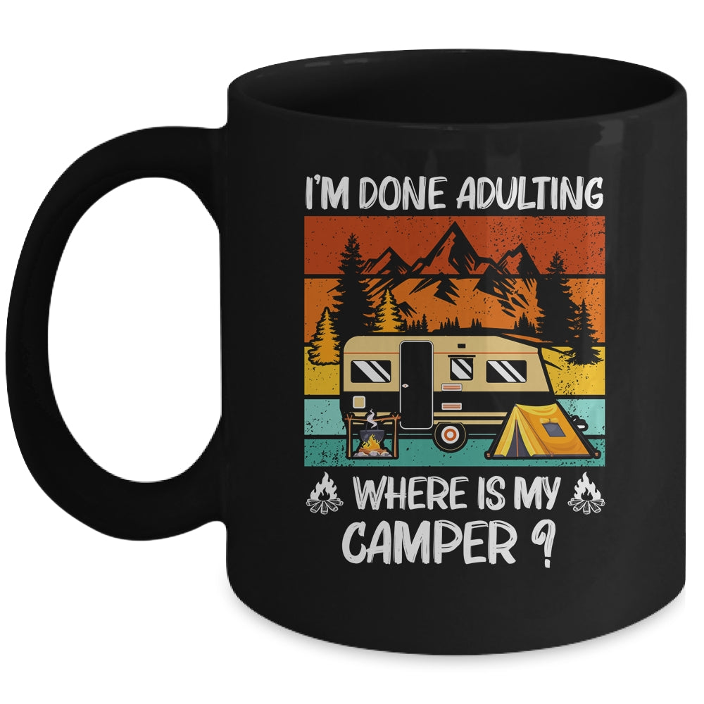 Im Done Adulting Where Is My Camper Campgrounds Camping Mug Coffee Mug | Teecentury.com
