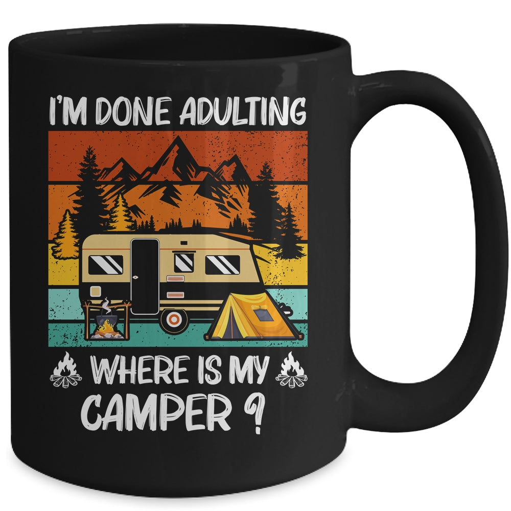 Im Done Adulting Where Is My Camper Campgrounds Camping Mug Coffee Mug | Teecentury.com