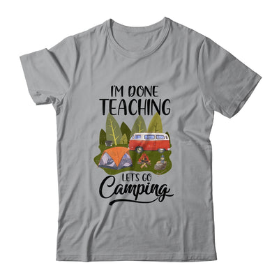 Im Done Teaching Lets Go Camping Funny Teacher T-Shirt & Tank Top | Teecentury.com