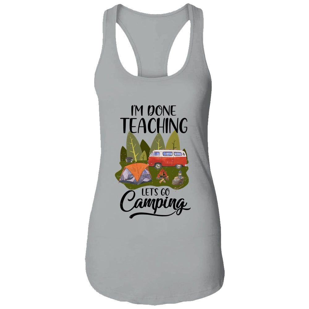 Im Done Teaching Lets Go Camping Funny Teacher T-Shirt & Tank Top | Teecentury.com