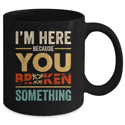 Im Here Because You Broke Something Mechanic Retro Mug | teecentury