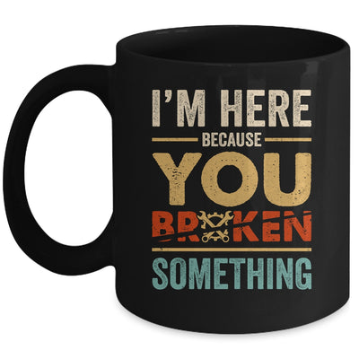 Im Here Because You Broke Something Mechanic Retro Mug | teecentury