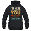 Im Here Because You Broke Something Mechanic Retro Shirt & Hoodie | teecentury