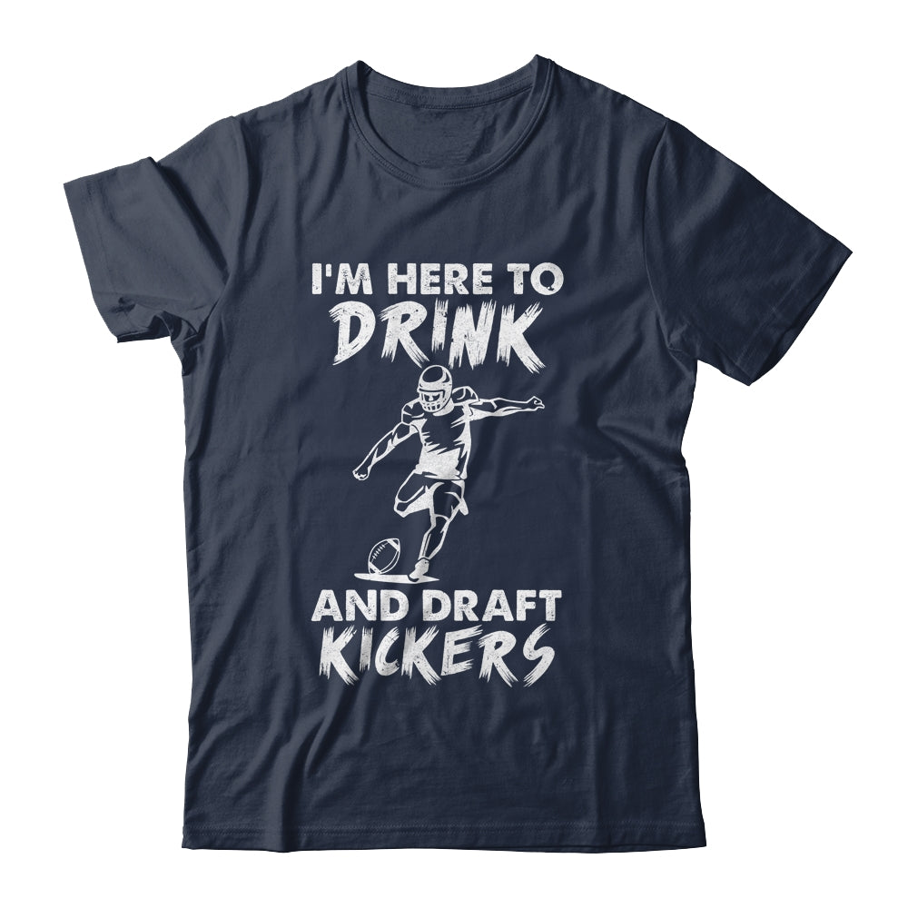 Im Here To Drink And Draft Kickers Football Fantasy T-Shirt & Hoodie | Teecentury.com