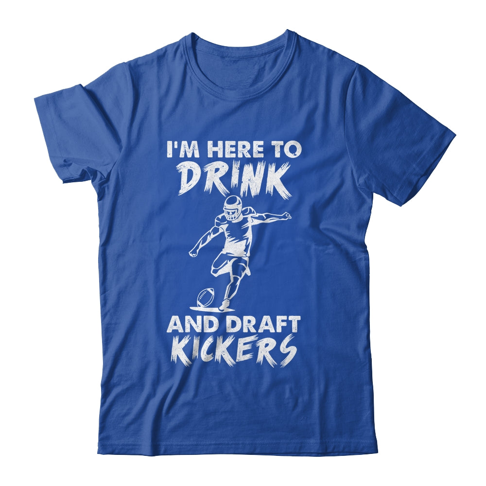 Im Here To Drink And Draft Kickers Football Fantasy T-Shirt & Hoodie | Teecentury.com