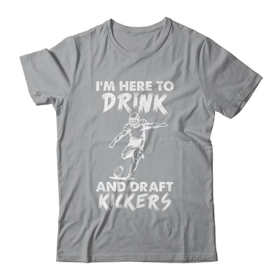 Im Here To Drink And Draft Kickers Football Fantasy T-Shirt & Hoodie | Teecentury.com