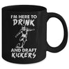 Im Here To Drink And Draft Kickers Football Fantasy Mug Coffee Mug | Teecentury.com