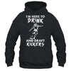 Im Here To Drink And Draft Kickers Football Fantasy T-Shirt & Hoodie | Teecentury.com