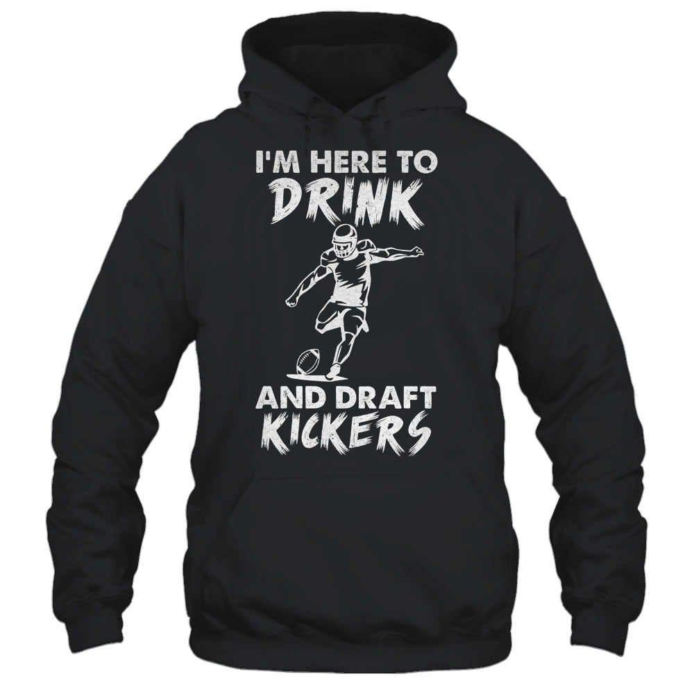 Im Here To Drink And Draft Kickers Football Fantasy T-Shirt & Hoodie | Teecentury.com