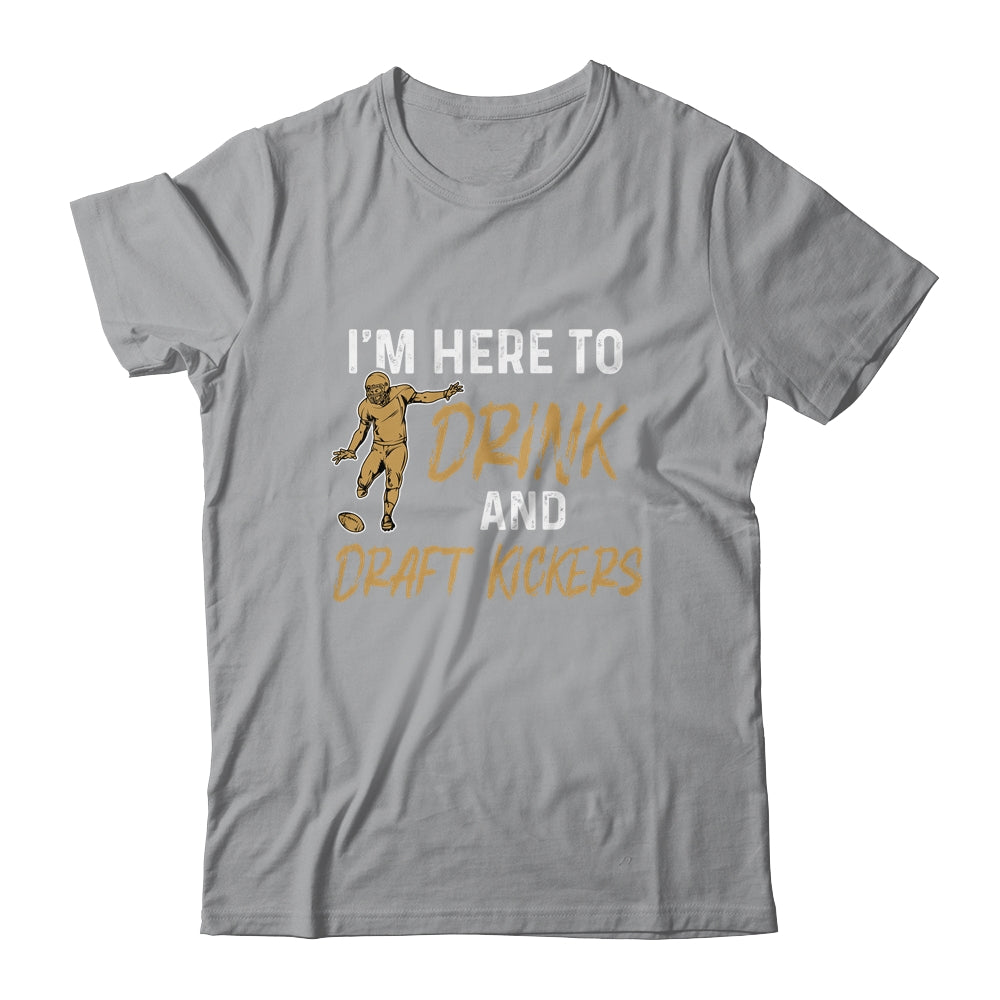Im Here To Drink And Draft Kickers Team Funny Football T-Shirt & Hoodie | Teecentury.com