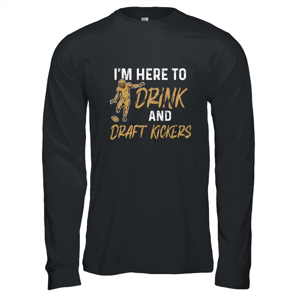 Im Here To Drink And Draft Kickers Team Funny Football T-Shirt & Hoodie | Teecentury.com
