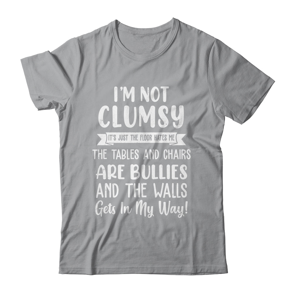 Im Not Clumsy The Floor Hates Me Funny Saying Shirt & Hoodie | teecentury