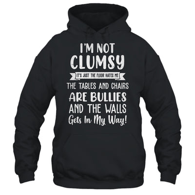 Im Not Clumsy The Floor Hates Me Funny Saying Shirt & Hoodie | teecentury