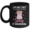 Im Not Fat Im Just So Freakin Sexy It Overflows Cute Pig Mug Coffee Mug | Teecentury.com