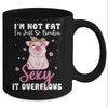 Im Not Fat Im Just So Freakin Sexy It Overflows Cute Pig Mug Coffee Mug | Teecentury.com