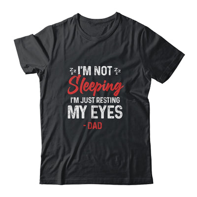 Im Not Sleeping Im Just Resting My Eyes Dad Fathers Day T-Shirt & Hoodie | Teecentury.com