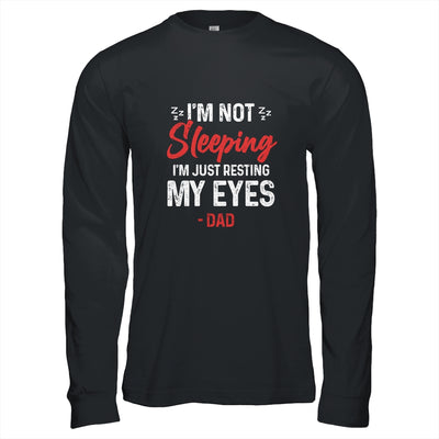 Im Not Sleeping Im Just Resting My Eyes Dad Fathers Day T-Shirt & Hoodie | Teecentury.com