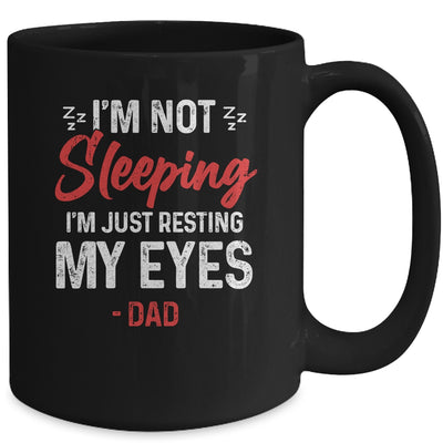 Im Not Sleeping Im Just Resting My Eyes Dad Fathers Day Mug Coffee Mug | Teecentury.com