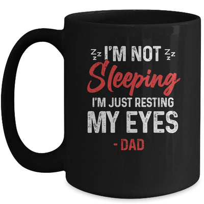 Im Not Sleeping Im Just Resting My Eyes Dad Fathers Day Mug Coffee Mug | Teecentury.com