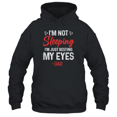 Im Not Sleeping Im Just Resting My Eyes Dad Fathers Day T-Shirt & Hoodie | Teecentury.com