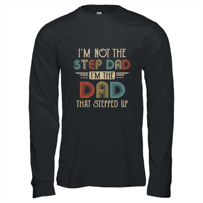 Im Not The Stepdad I'm The Dad That Stepped Up Fathers Day T-Shirt & Hoodie | Teecentury.com
