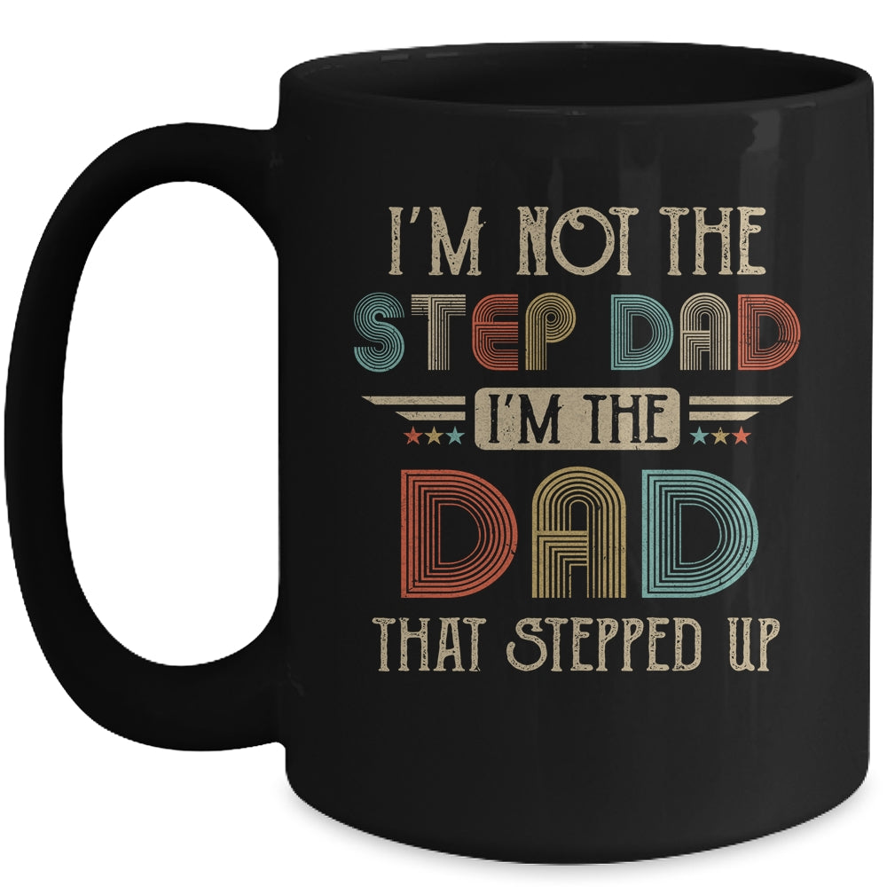 Im Not The Stepdad I'm The Dad That Stepped Up Fathers Day Mug Coffee Mug | Teecentury.com