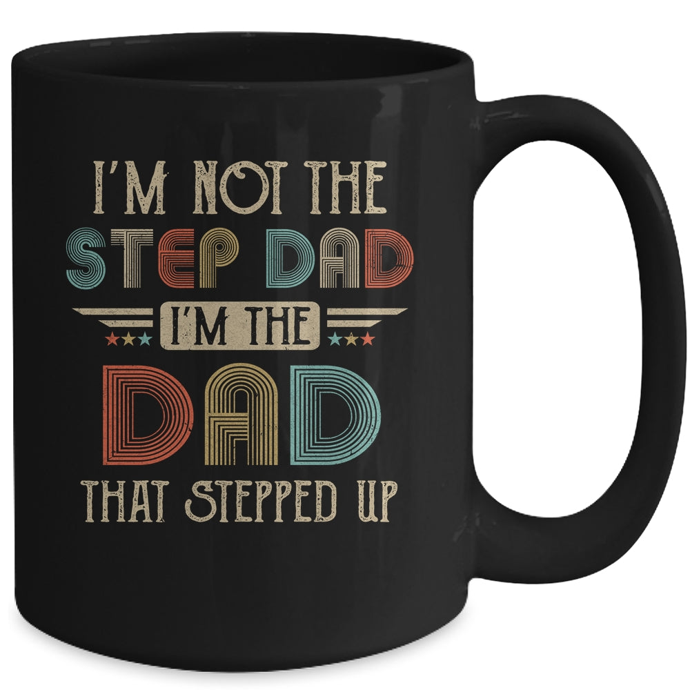 Im Not The Stepdad I'm The Dad That Stepped Up Fathers Day Mug Coffee Mug | Teecentury.com