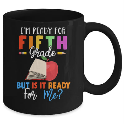 Im Ready For Fifth Grade But Is It Ready For Me Mug Coffee Mug | Teecentury.com