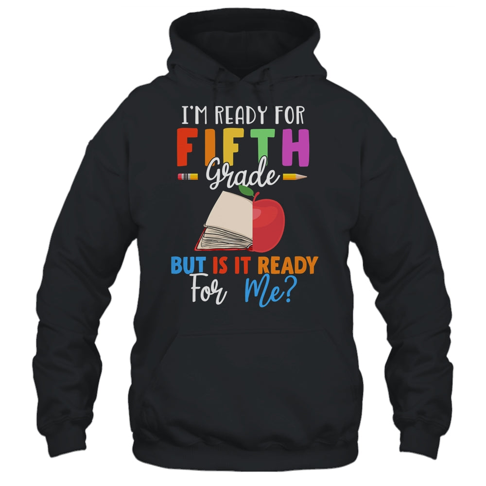 Im Ready For Fifth Grade But Is It Ready For Me T-Shirt & Hoodie | Teecentury.com