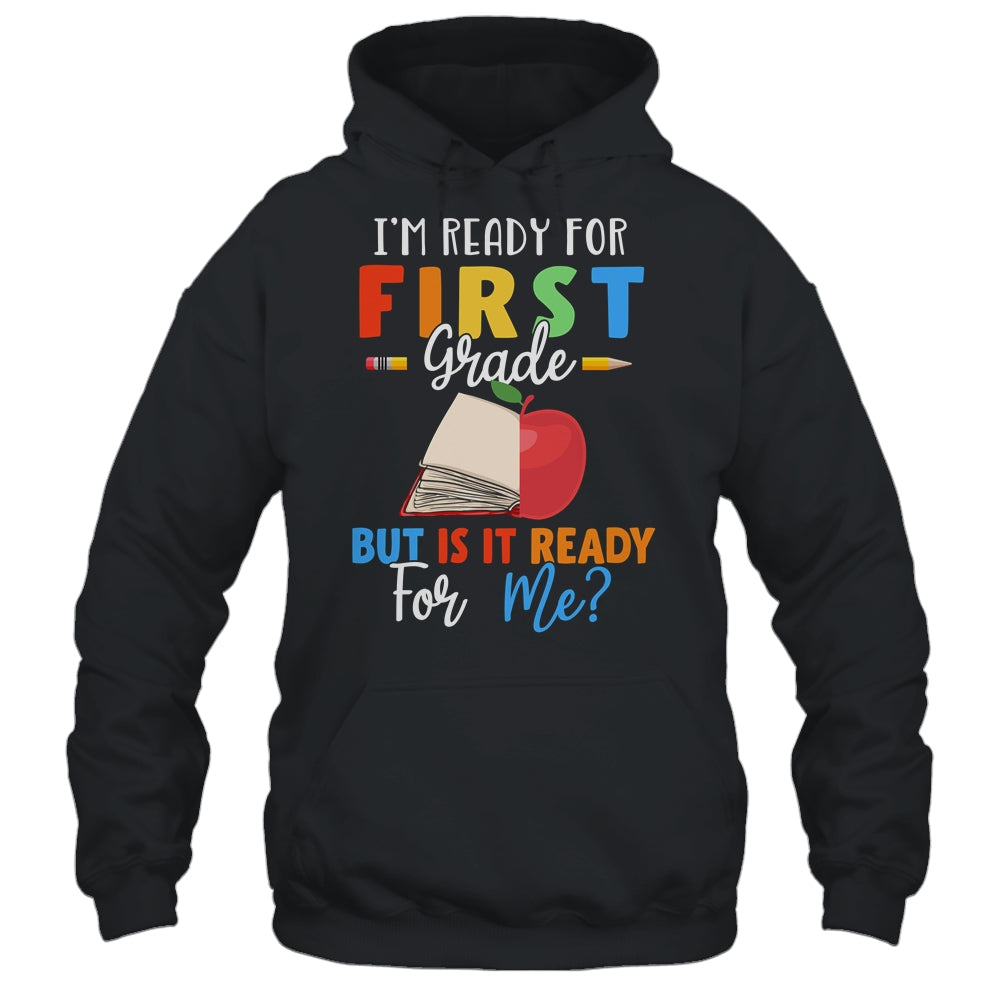Im Ready For First Grade But Is It Ready For Me T-Shirt & Hoodie | Teecentury.com