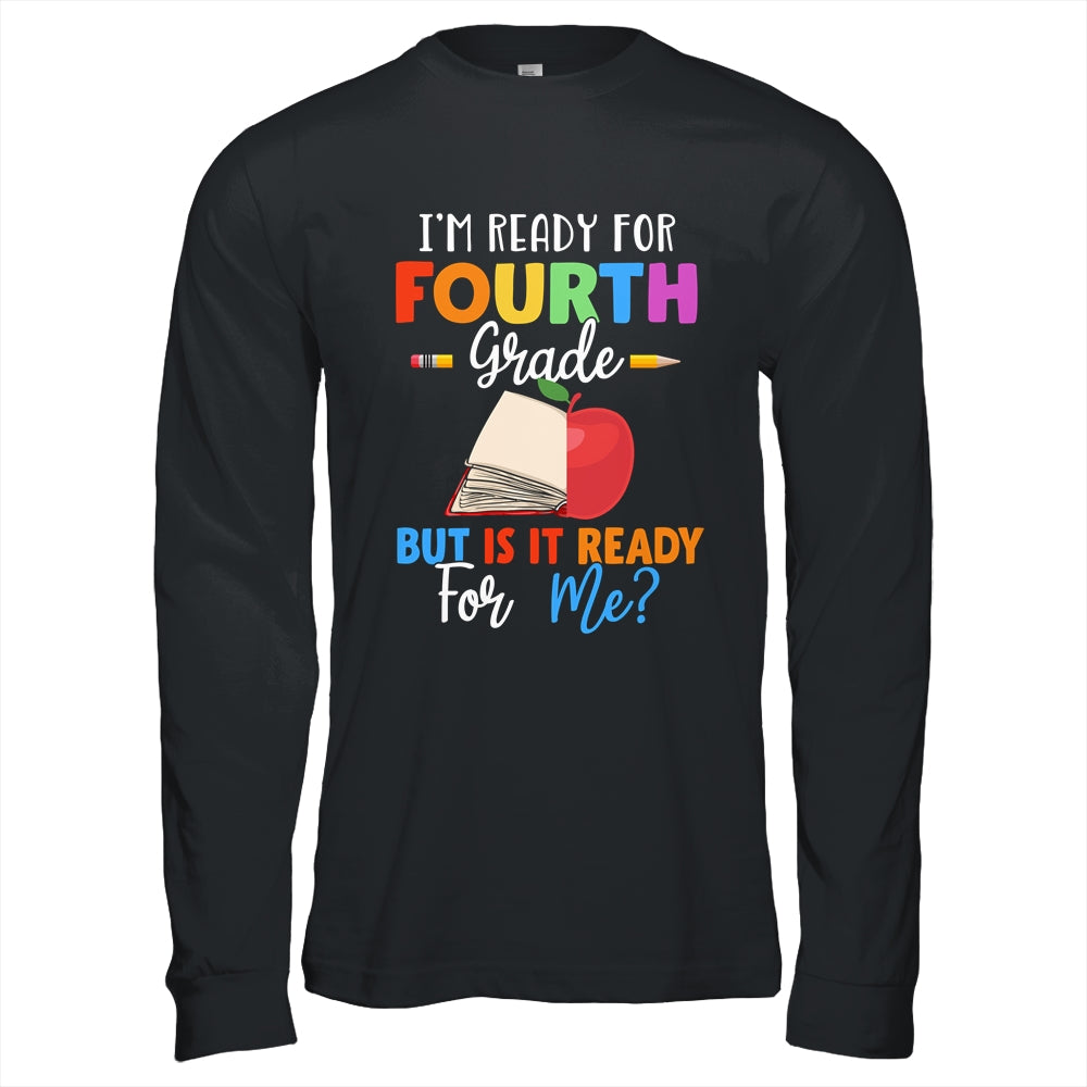 Im Ready For Fourth Grade But Is It Ready For Me T-Shirt & Hoodie | Teecentury.com