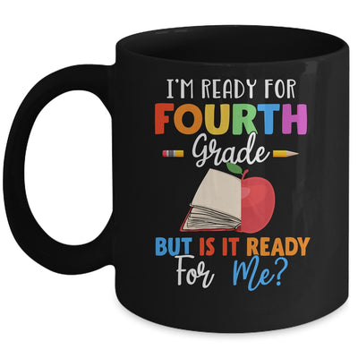 Im Ready For Fourth Grade But Is It Ready For Me Mug Coffee Mug | Teecentury.com