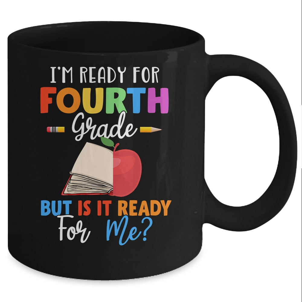 Im Ready For Fourth Grade But Is It Ready For Me Mug Coffee Mug | Teecentury.com