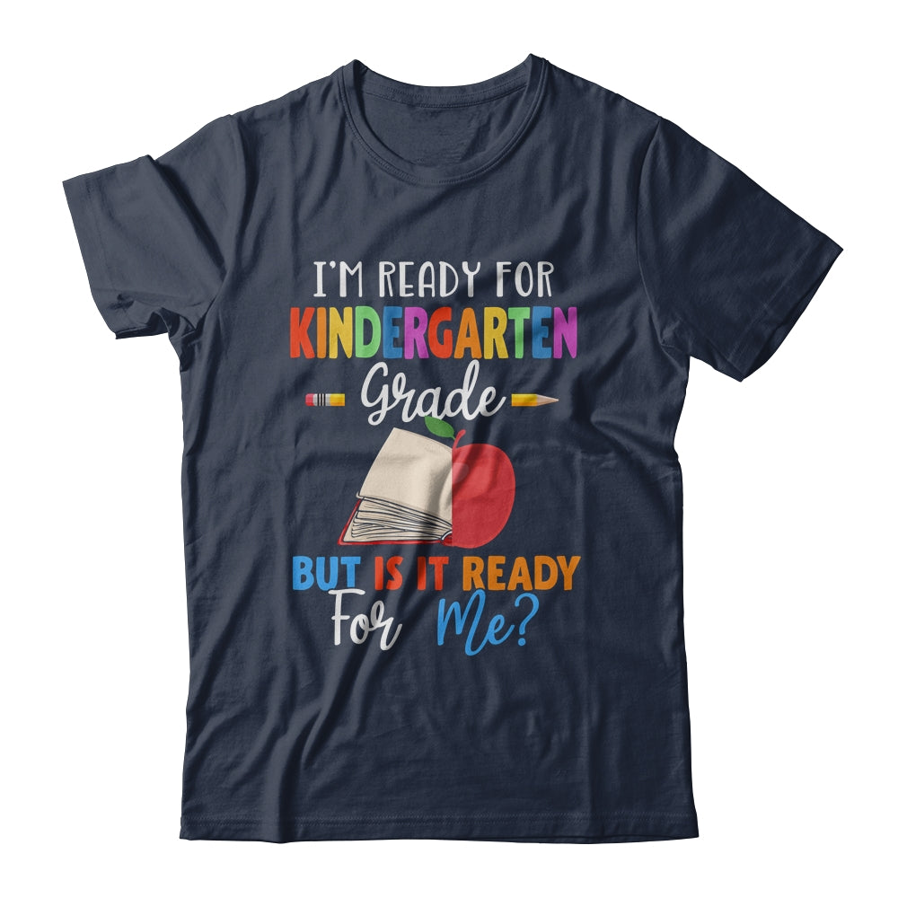 Im Ready For Kindergarten Grade But Is It Ready For Me T-Shirt & Hoodie | Teecentury.com