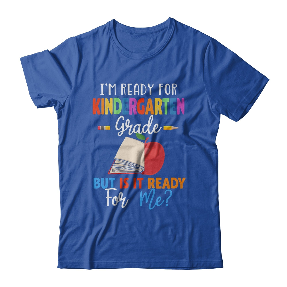 Im Ready For Kindergarten Grade But Is It Ready For Me T-Shirt & Hoodie | Teecentury.com