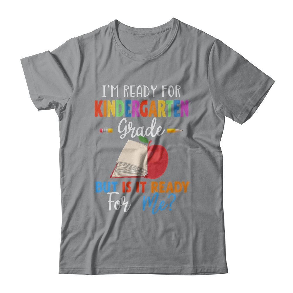 Im Ready For Kindergarten Grade But Is It Ready For Me T-Shirt & Hoodie | Teecentury.com