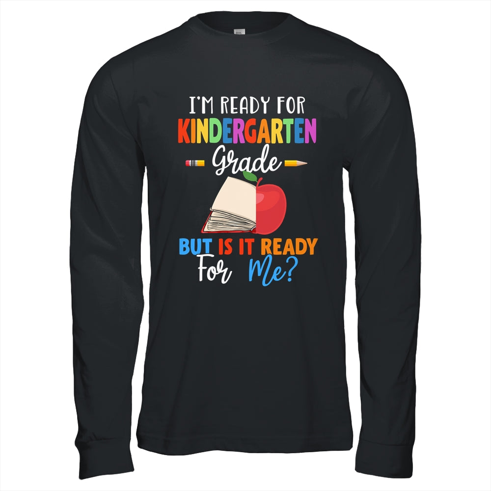 Im Ready For Kindergarten Grade But Is It Ready For Me T-Shirt & Hoodie | Teecentury.com