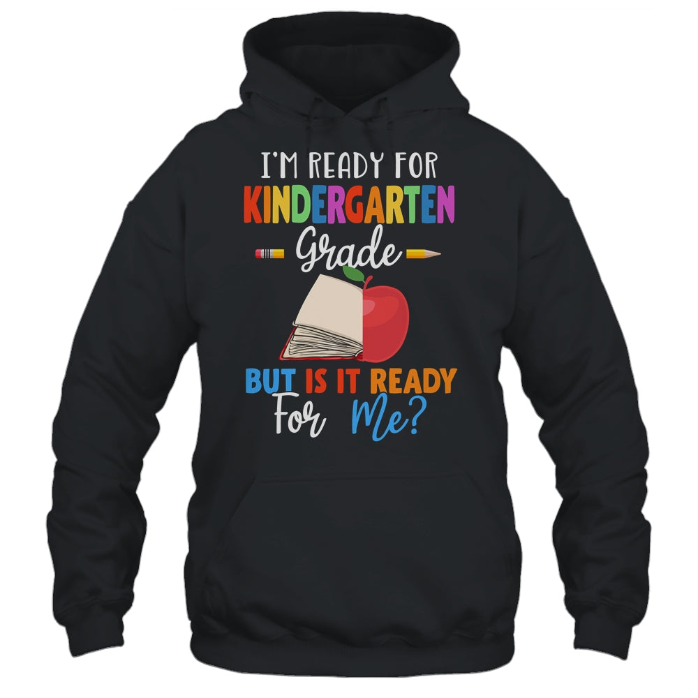 Im Ready For Kindergarten Grade But Is It Ready For Me T-Shirt & Hoodie | Teecentury.com