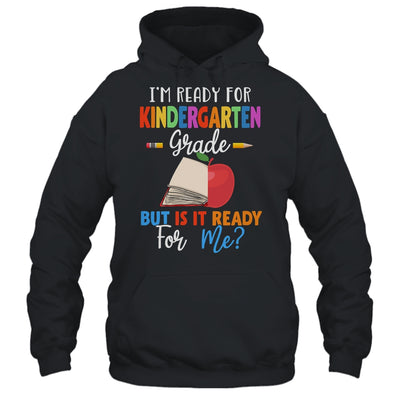 Im Ready For Kindergarten Grade But Is It Ready For Me T-Shirt & Hoodie | Teecentury.com