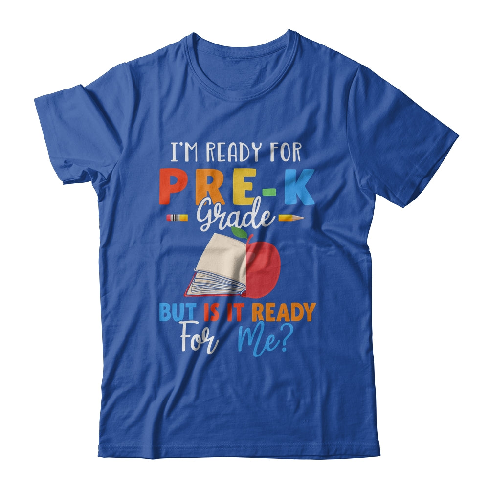 Im Ready For Pre-K Grade But Is It Ready For Me T-Shirt & Hoodie | Teecentury.com