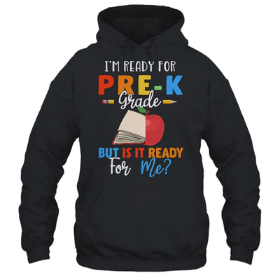 Im Ready For Pre-K Grade But Is It Ready For Me T-Shirt & Hoodie | Teecentury.com