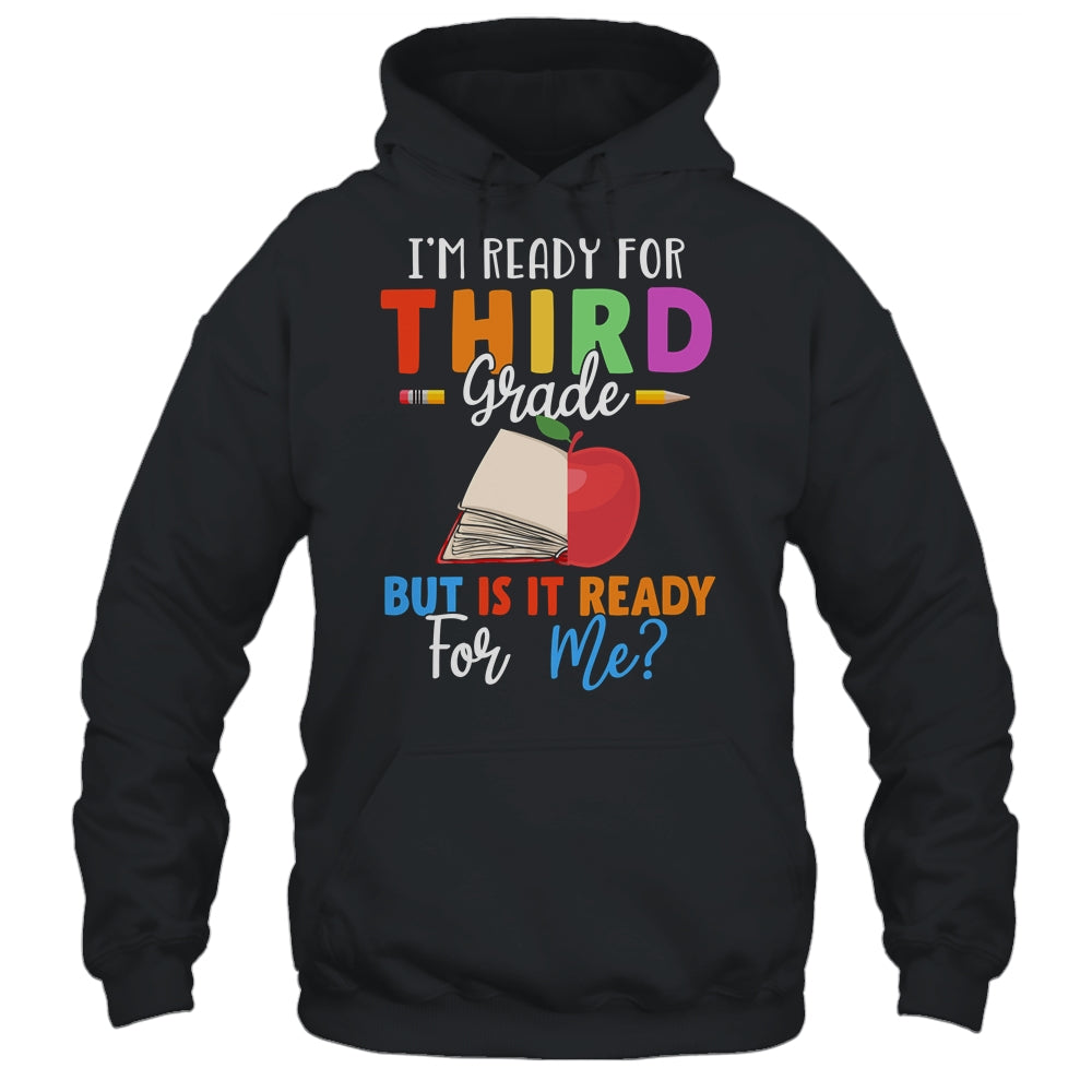 Im Ready For Third Grade But Is It Ready For Me T-Shirt & Hoodie | Teecentury.com