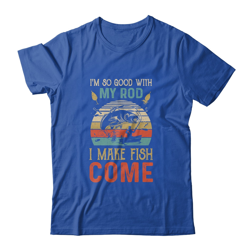 Im So Good With My Rod I Make Fish Come Retro Funny Fishing T-Shirt & Hoodie | Teecentury.com