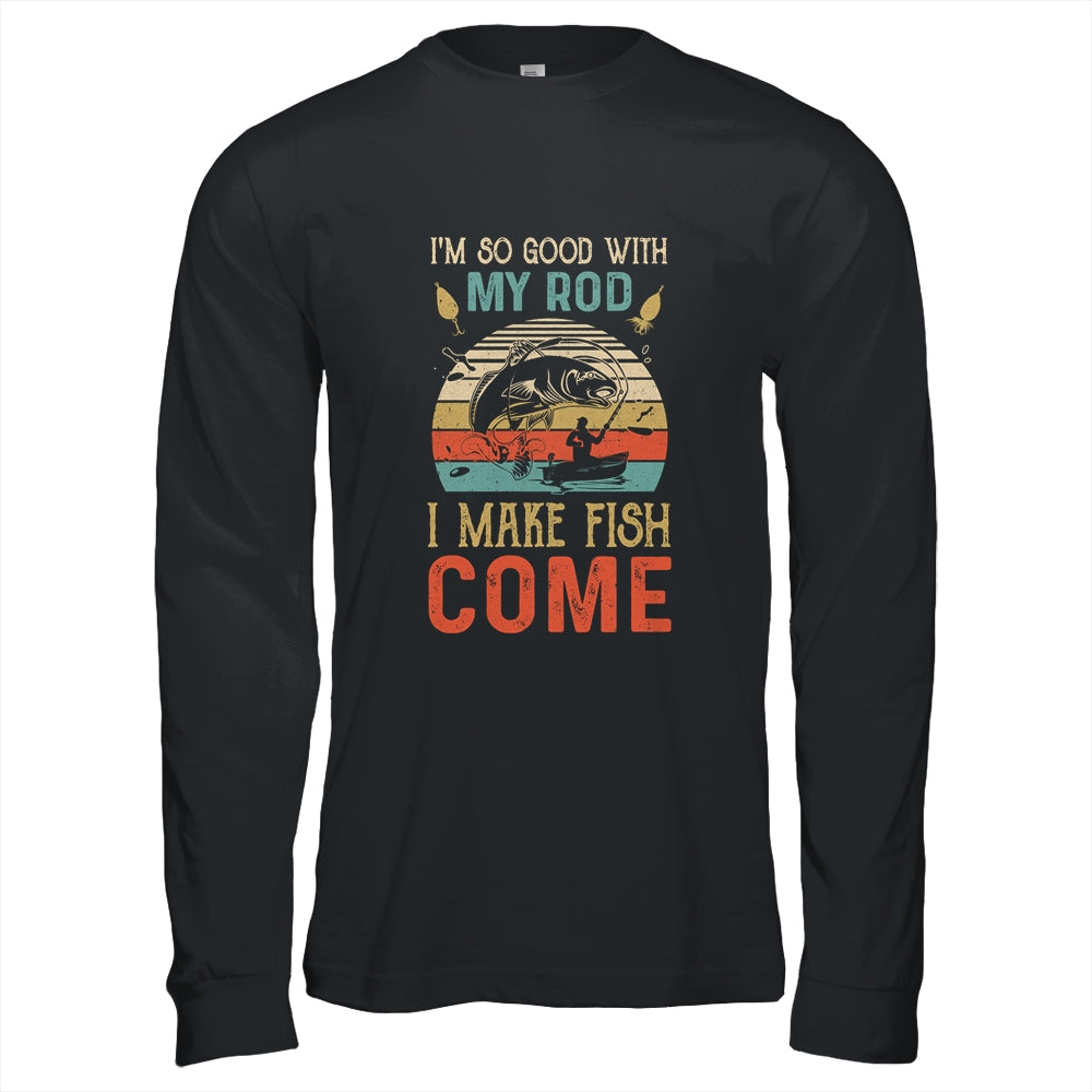 Im So Good With My Rod I Make Fish Come Retro Funny Fishing T-Shirt & Hoodie | Teecentury.com