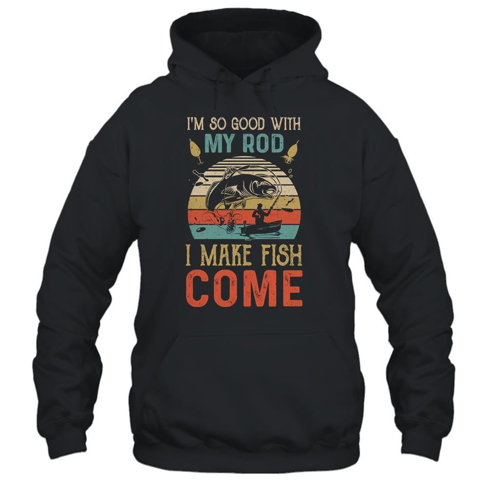 Im So Good With My Rod I Make Fish Come Retro Funny Fishing T-Shirt & Hoodie | Teecentury.com